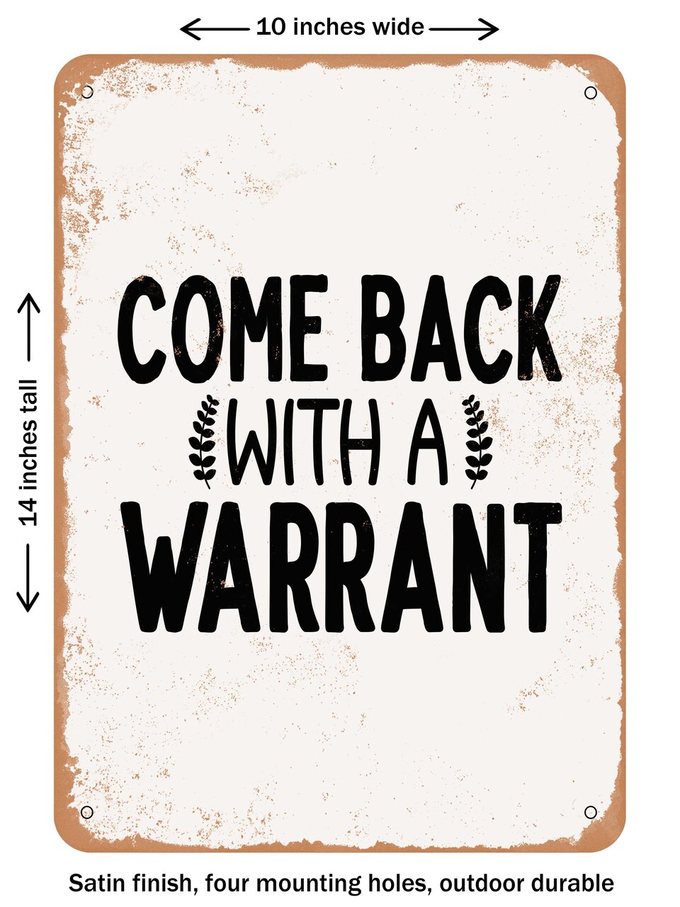 DECORATIVE METAL SIGN - Come Back With a Warrant - 2 - Vintage Rusty Look